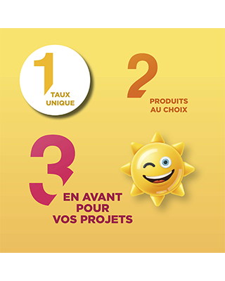 Quel que soit votre projet, un taux unique pour épargner ou emprunter !